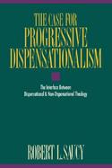 The Case for Progressive Dispensationalism The Interface Between Dispensational & Non-Dispensational Theology cover