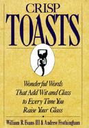Crisp Toasts Wonderful Words That Add Wit and Class to Every Time You Raise Your Glass cover