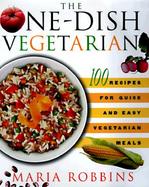 The One-Dish Vegetarian: 100 Recipes for Quick and Easy Vegetarian Meals cover