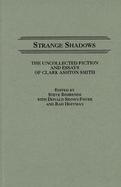 Strange Shadows The Uncollected Fiction and Essays of Clark Ashton Smith cover