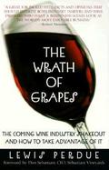 The Wrath of Grapes The Coming Wine Industry Shakeout and How to Take Advantage of It cover