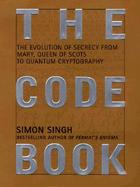 The Code Book: The Evolution of Secrecy from Mary, to Queen of Scots to Quantum Crytography cover