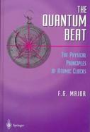The Quantum Beat The Physical Principles of Atomic Clocks cover