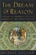 The Dream of Reason A History of Western Philosophy from the Greeks to the Renaissance cover