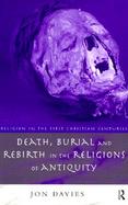 Death, Burial and the Rebirth in the Religions of Antiquity cover