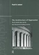 The Architecture of Oppression: The SS, Forced Labor, and the Nazi Monumental Building Economy cover