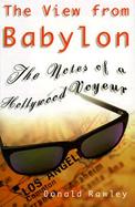 The View from Babylon: The Notes of a Hollywood Voyeur cover
