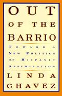 Out of the Barrio Toward a New Politics of Hispanic Assimilation cover