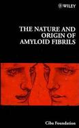 The Nature and Origin of Amyloid Fibrils cover