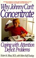 Why Johnny Can't Concentrate: Coping with Attention Deficit Problems cover