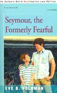 Seymour, the Formerly Fearful cover