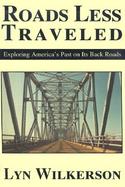 Roads Less Traveled Exploring America's Past on Its Back Roads cover