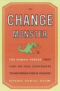 The Change Monster: The Human Forces That Fuel or Foil Corporate Transformation and Change cover