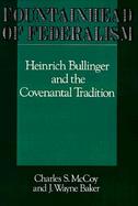 Fountainhead of Federalism Heinrich Bullinger and the Covenantal Tradition cover