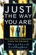 Just the Way You Are: How Heredity and Experience Create the Individual cover