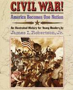 Civil War! America Becomes One Nation: An Illustrated History for Young Readers cover