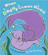 When Daddy Comes Home A Lift-the-flap Book cover