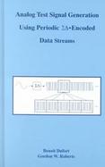 Analog Test Signal Generation Using Periodic Sigma Delta-Encoded Data Streams cover