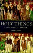 Holy Things A Liturgical Theology cover