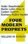 Four Modern Prophets Walter Rauschenbusch, Martin Luther King, Jr., Gustavo Gutierrez, Rosemary Radford Ruether cover