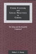 Code, Custom, and Legal Practice in China The Qing and the Republic Compared cover