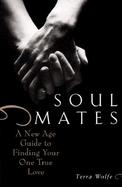 Soul Mates A New Age Guide to Finding Your One True Love cover