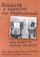 Reading and Teaching the Postcolonial From Baldwin to Basquiat and Beyond cover