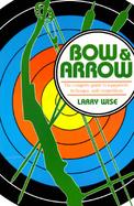 Bow and Arrow The Comprehensive Guide to Equipment, Technique, and Competition cover