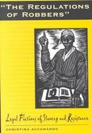 The Regulations of Robbers Legal Fictions of Slavery and Resistance cover