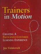 Trainers in Motion Creating a Participant Centered Learning Experience cover