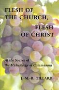 Flesh of the Church, Flesh of Christ At the Source of the Ecclesiology of Communion cover