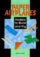 Paper Airplanes Models to Build and Fly cover