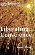 Liberating Conscience Feminist Exploration in Catholic Moral Theology cover