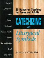 Catechizing With Liturgical Symbols 25 Hands-On Sessions for Teens and Adults cover