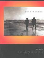 Just Waking Poems Uncollected and Otherwise cover