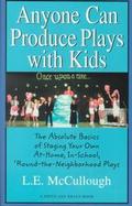 Anyone Can Produce Plays With Kids The Absolute Basics of Staging Your Own At-Home, In-School, Round-The-Neighborhood Plays cover