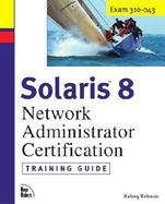 Solaris 8 Network Administrator Certification Training Guide  Exam 310-043 cover