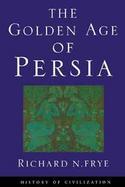 The Golden Age of Persia The Arabs in the East cover