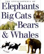 The Encyclopedia of Elephants, Big Cats, Bears & Whales cover