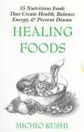 Healing Foods: 55 Nutritious Foods & Recipes That Create Health, Balance Energy, & Prevent Disease cover