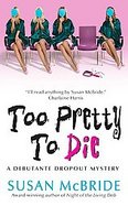 Too Pretty to Die A Debutant Dropout Mystery cover