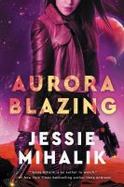 Aurora Blazing : A Novel cover