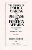 The Politics of Policy Making in Defense and Foreign Affairs Conceptual Models and Bureaucratic Politics cover