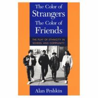 The Color of Strangers, the Color of Friends The Play of Ethnicity in School and Community cover