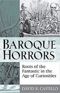 Baroque HorrorsRoots of the Fantastic in the Age of Curiosities cover
