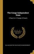 The Congo Independent State : A Report on a Voyage of Enquiry cover