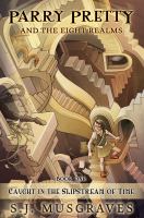 Parry Pretty and the Eight Realms : Caught in the Slipstream of Time cover