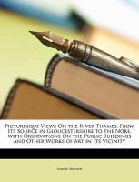 Picturesque Views on the River Thames : From Its Source in Gloucestershire to the Nore, with Observations on the Public Buildings and Other Works of A cover