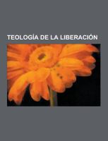 Teología de la Liberación : Teólogos de la Liberación, José María Sánchez Carrión, Ejército de Liberación Nacional, Gustavo Gutiérrez Merino, Ignacio  cover