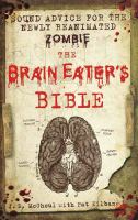 The Brain Eater's Bible : Sound Advice for the Newly Reanimated Zombie cover